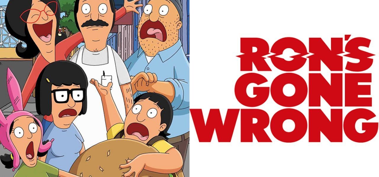 "Bob's Burgers," "Ron's Gone Wrong"