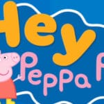 Hey Peppa Pig